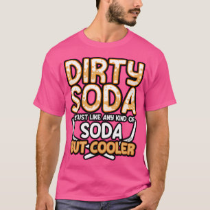Vuile frisdrank is gewoon elke soort frisdrank, ma t-shirt