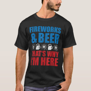 Vuurwerk en bier, daarom ben ik hier grappig 4e va t-shirt