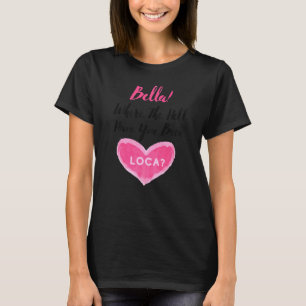 Waar ben je nou net Loca Boyvriend geweest? T-shirt