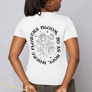 Waar bloemen bloeien, doet hoop - Inspirerend T-shirt