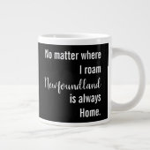 Waar ik ook woon, Newfoundland is altijd thuis. Extra Grote Beker (Rechts)