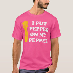 Waar ik peper op mijn peper peper liefhebber doe t-shirt