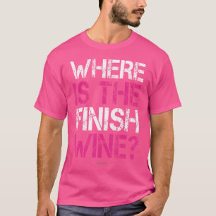 Waar Is De Finish Wijn Grappige Hardlopende Vrouwe T-shirt