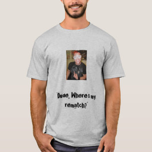 Waar is mijn rematch? t-shirt