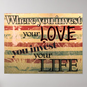 Waar je je liefde investeert, investeer je leven poster