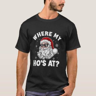 Waar Mijn Ho's Op Grappige Kerstman Ongepast T-shirt