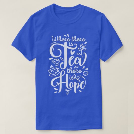 Waar Tea is, is Hope T-shirt (Design voorkant)