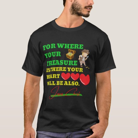 Waar uw schat is daar zal uw hart al zijn t-shirt (Voorkant)