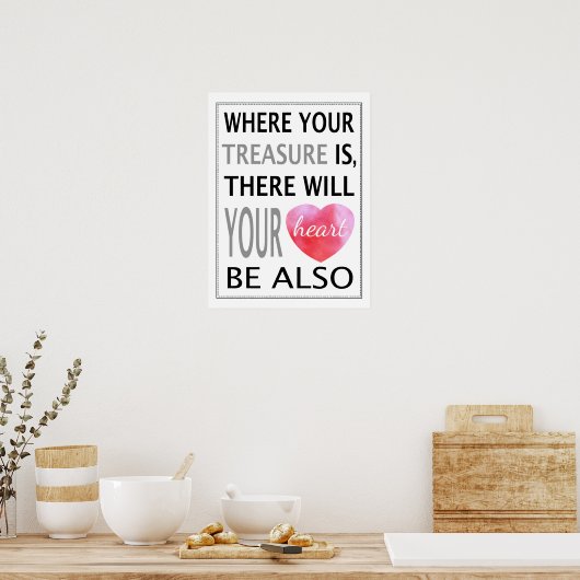 Waar uw schatten zijn, zal uw hart zijn poster (Keuken)