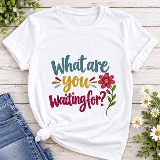 Waar wacht je op | Kleurrijke Motivatie T-shirt