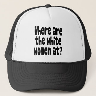Waar zijn de blanke vrouwen? trucker pet