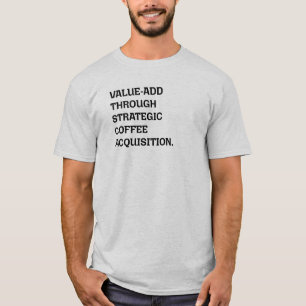 Waarde toevoegende strategische koffieacquisitie s t-shirt