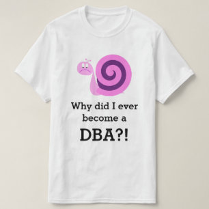 "Waarom ben ik ooit een DBA geworden!" + Sad Snail T-shirt