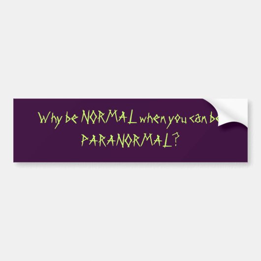 Waarom bent u NORMAL wanneer u PARANORMAL kunt zij Bumpersticker (Voorkant)