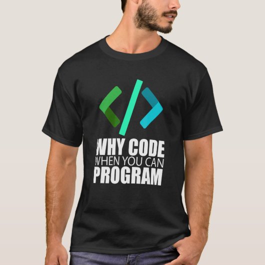 Waarom code wanneer u Coder Engineer Prog kunt pro T-shirt (Voorkant)