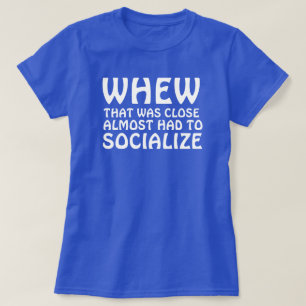 WAAROM DAT BIJNA DICHT WAS, MOEST HET SOCIALISEREN T-SHIRT