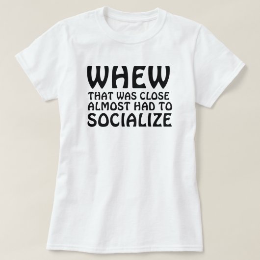 WAAROM DAT BIJNA DICHT WAS, MOEST HET SOCIALISEREN T-SHIRT (Design voorkant)