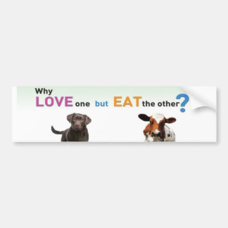 Waarom de een liefhebben maar de ander opeten -Hon Bumpersticker