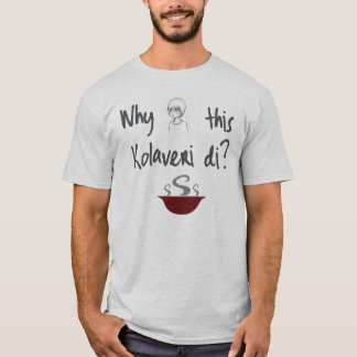 Waarom deze Kolaveri Di T-Shirt