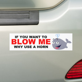 WAAROM EEN HOORN GEBRUIKEN OM ME TE BLAZEN? BUMPERSTICKER