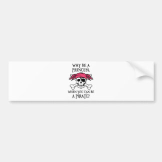 Waarom een prinses, als je een piraat kunt zijn? bumpersticker