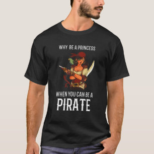 Waarom een prinses zijn als je een piraat meisje k t-shirt