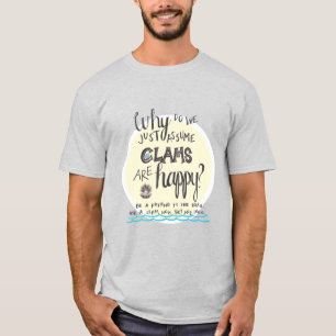 "Waarom gaan we ervan uit dat Clams gelukkig is?" T-shirt
