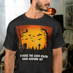Waarom Hangt De Grim Reaper Rondom Mij? T-shirt