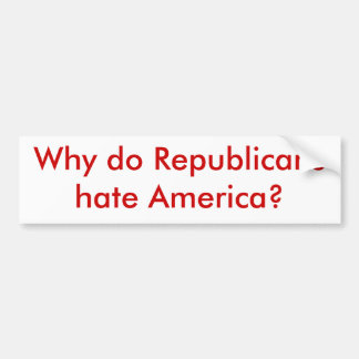 Waarom haten Republikeinen Amerika? Bumpersticker