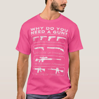 Waarom heb je een Pistool nodig voor tirannie? T-shirt