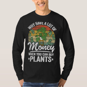 Waarom heb je veel geld als je Planten kunt kopen T-shirt