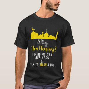 Waarom ik gelukkig ben, bemoei me met mijn zaken I T-shirt