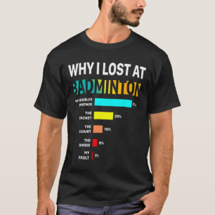 Waarom ik verlies bij Badminton Funny Reason Speel T-shirt
