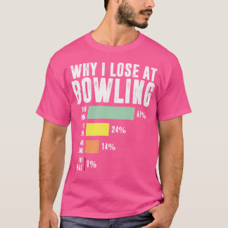 Waarom ik verlies bij Bowling Funny Bowling T-shirt