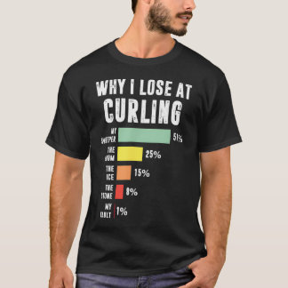 Waarom ik verlies bij curling Funny Curling T-shirt