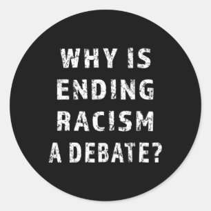 Waarom is het beëindigen van racisme een bepaalde ronde sticker