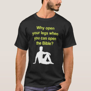 Waarom je benen spreiden als je de Bijbel kan open T-shirt