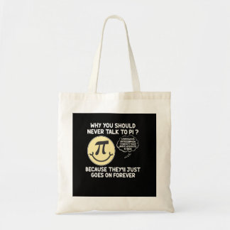 Waarom je nooit met PI moet praten Grappige Pi-dag Tote Bag