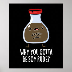 Waarom je Soy Rude Soy Sauce Pun Dark BG moet zijn Poster