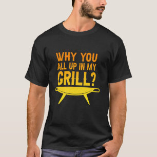Waarom jullie allemaal in mijn grill grillen grapp t-shirt