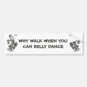 Waarom lopen als je buikdansen kunt bumpersticker