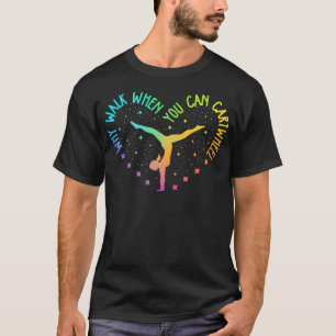 Waarom Lopen Als Je Kan Radslag Tumbling Kunnen Do T-shirt