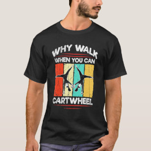 Waarom lopen als je kunt Cartwheel Tumbling Meisje T-shirt