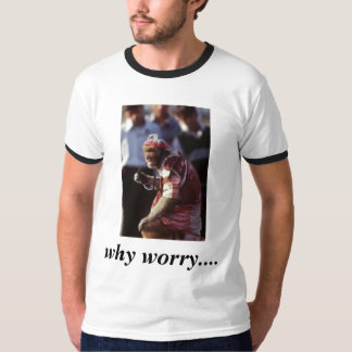 Waarom maak je je zorgen.... t-shirt
