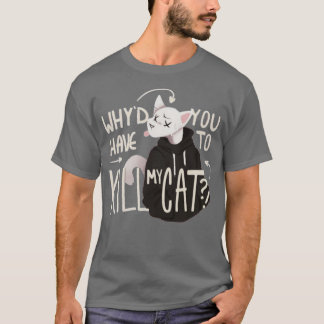 Waarom moet je mijn kat Lovejoy doden? T-shirt