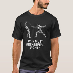 Waarom moeten imkers fencing humor schermer bevech t-shirt