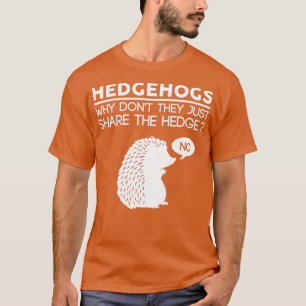 Waarom niet delen ze gewoon de hedge egel t-shirt