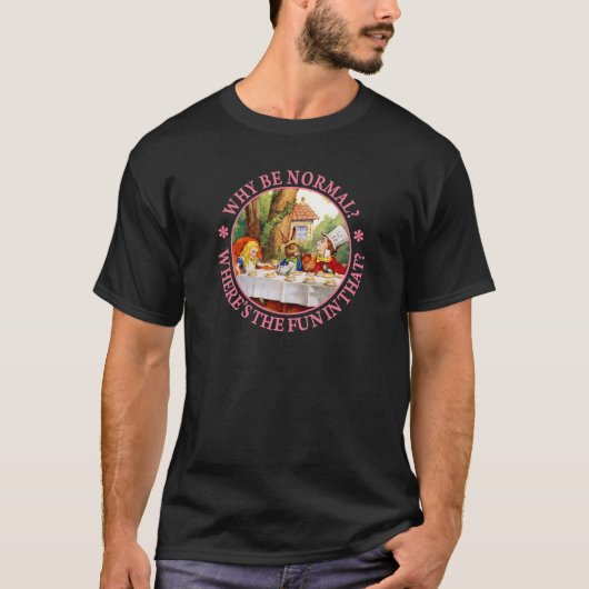 Waarom normaal zijn? Waar is het feest in dat? T-shirt (Voorkant)
