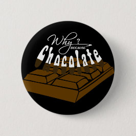 Waarom? Omdat Chocolade. Ronde Button 5,7 Cm