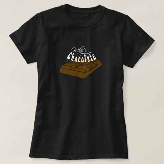 Waarom? Omdat Chocolade.. T-shirt (Design voorkant)
